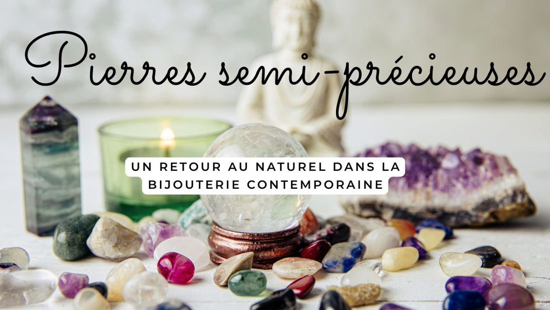 Pierres semi-précieuses : un retour au naturel dans la bijouterie contemporaine