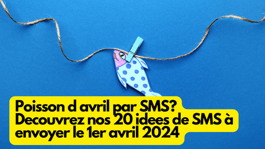 Poisson d avril par SMS? Decouvrez nos 20 idees de SMS à envoyer le 1er avril 2024