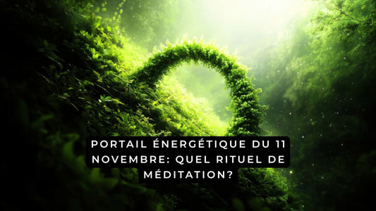 Portail énergétique du 11 novembre: quel rituel de méditation?