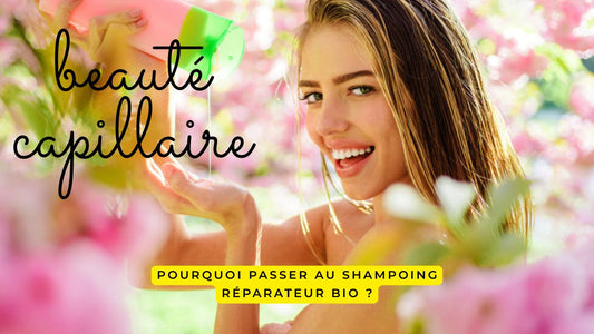 Pourquoi passer au shampoing réparateur bio ?