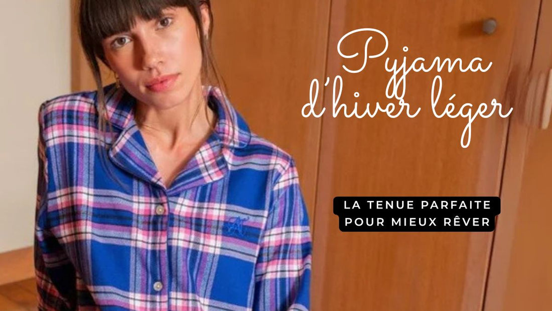 Pyjama d’hiver léger : la tenue parfaite pour mieux rêver