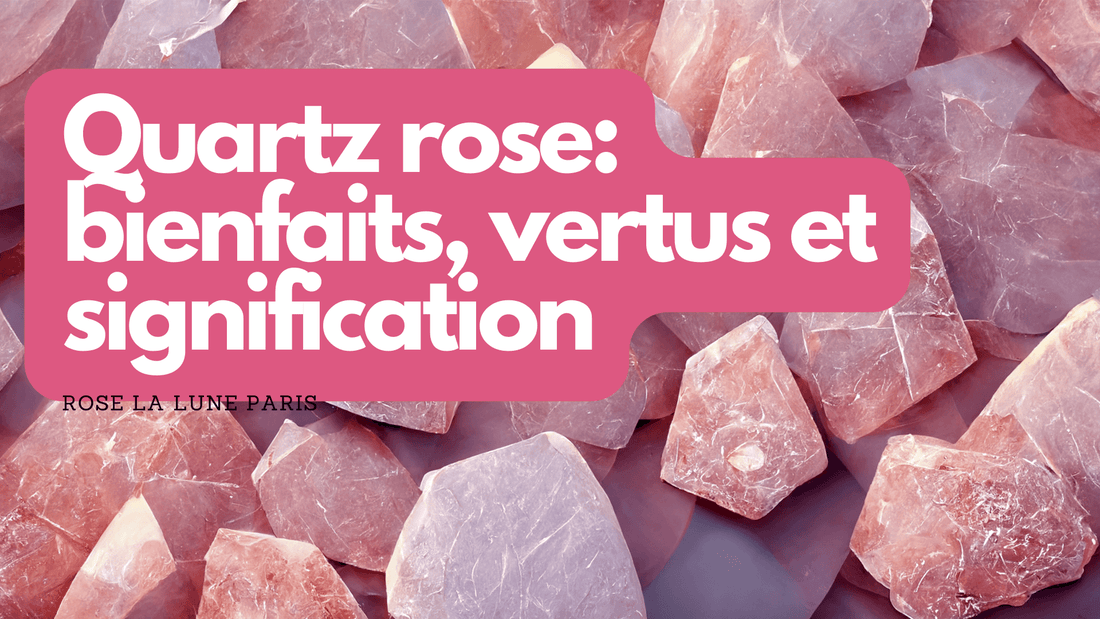 Quartz rose: bienfaits, vertus et signification