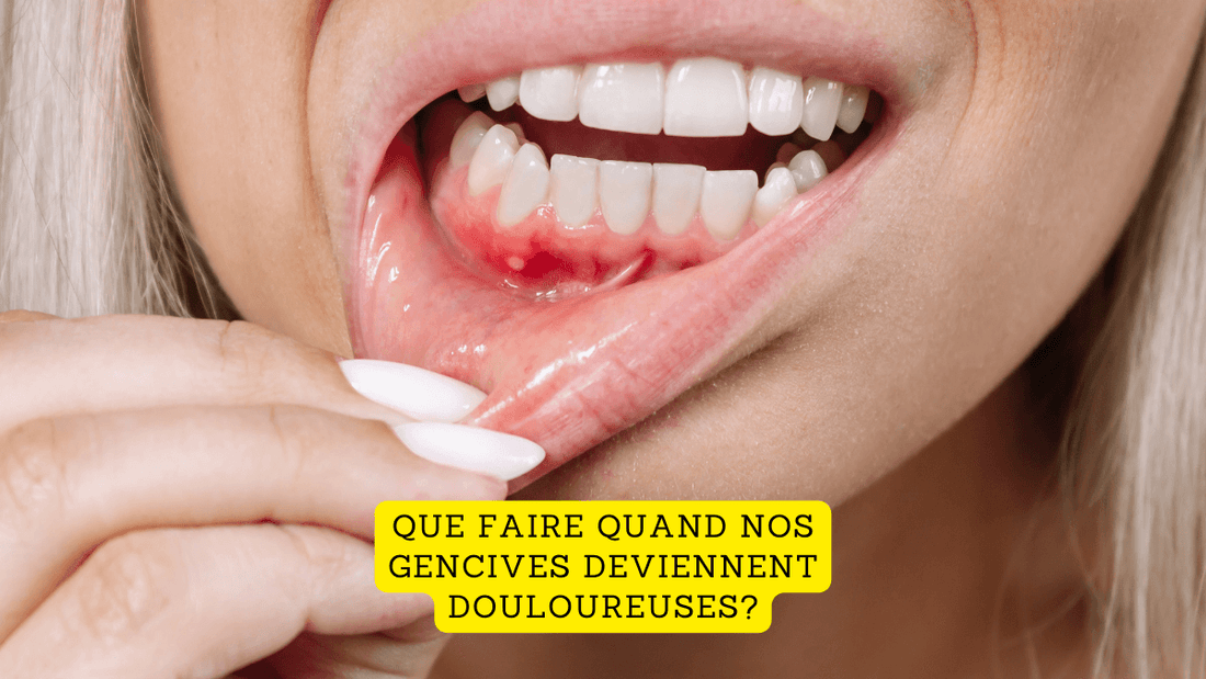 Que faire quand nos gencives deviennent douloureuses?