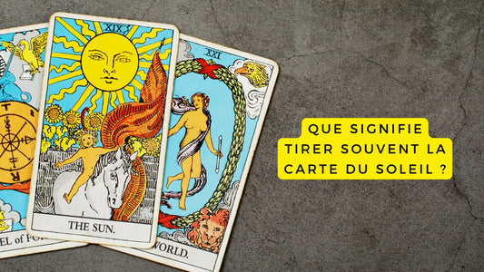 Que signifie tirer souvent la Carte du Soleil ?