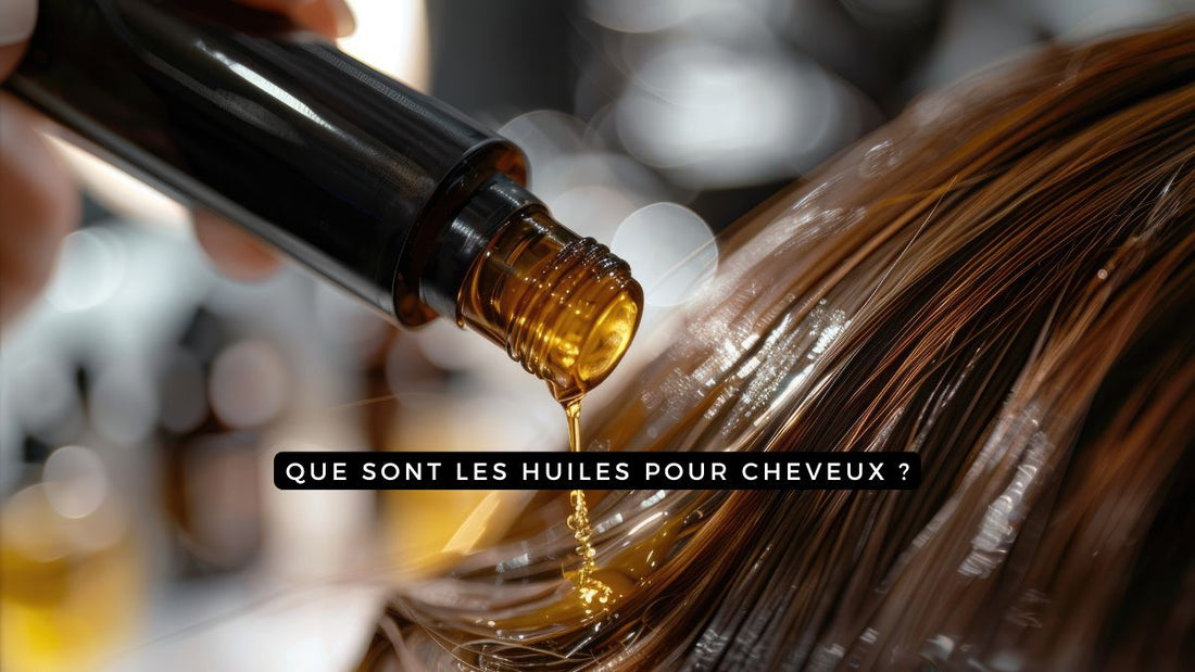 Que sont les huiles pour cheveux ?