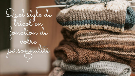 Quel style de tricot en fonction de votre personnalité?