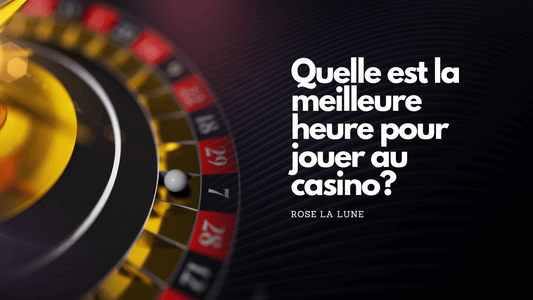 Quelle est la meilleure heure pour jouer au casino?