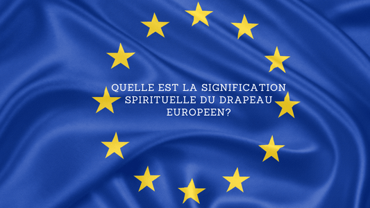 Quelle est la signification spirituelle du drapeau européen?