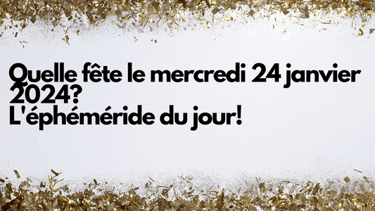 Quelle fête le mercredi 24 janvier 2024? L'éphéméride du jour