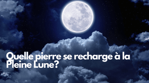 Quelle pierre recharger pour la pleine lune du 26 septembre 2026?
