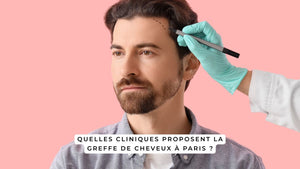 Quelles cliniques proposent la greffe de cheveux à Paris ?