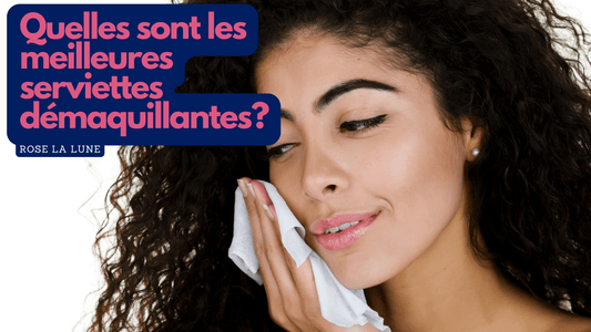 Quelles sont les meilleures serviettes démaquillantes?