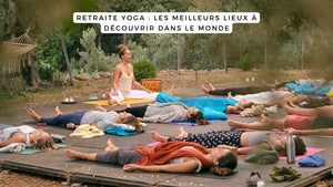 Retraite Yoga : les meilleurs lieux à découvrir dans le monde