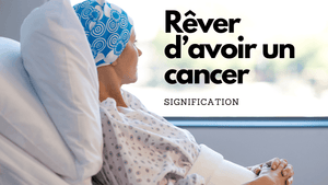 Rêver d'avoir un cancer: quelle signification?
