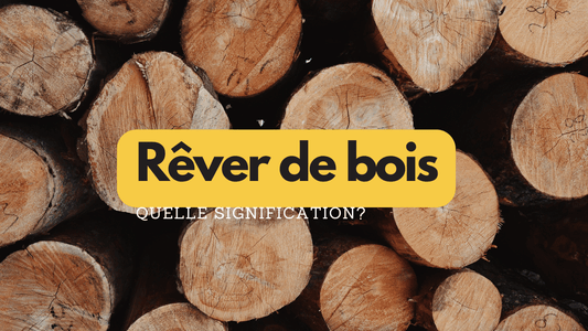 Rêver de bois: signification et interpretation