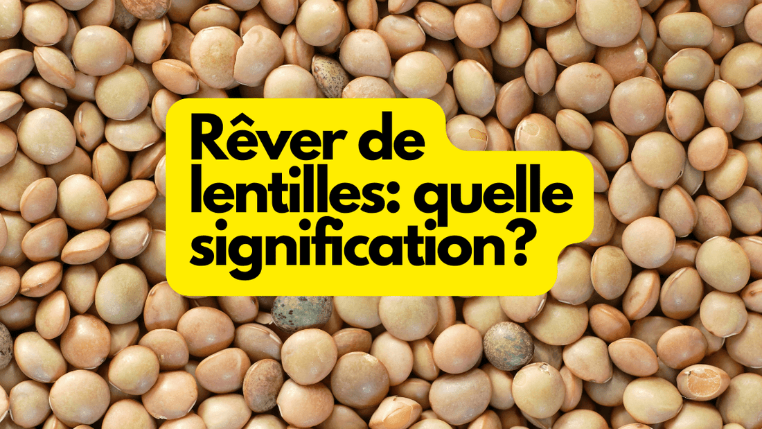 Rêver de lentilles: quelle signification?