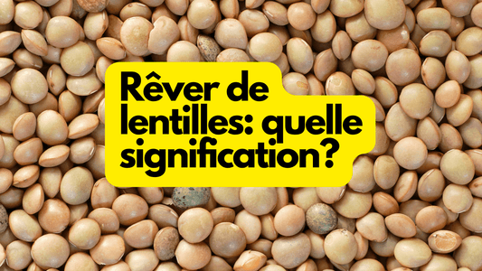 Rêver de lentilles: quelle signification?