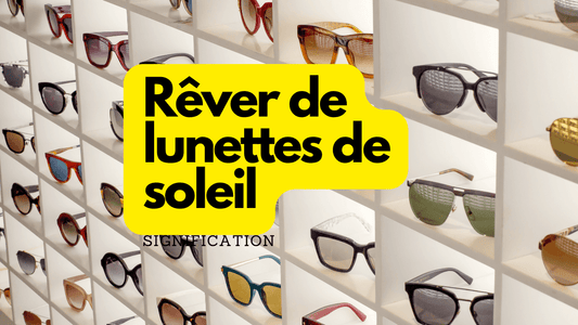 Rêver de lunettes de soleil: quelle signification?