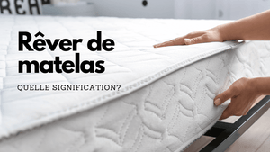 Rêver de matelas: quelle signification?