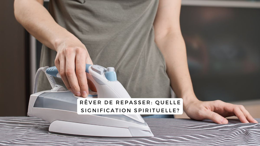 Rêver de repasser: quelle signification spirituelle?