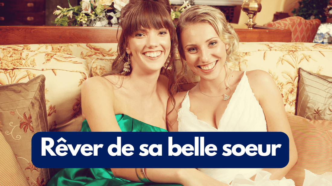 Rêver de sa belle soeur: quelle signification?