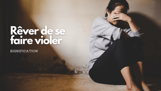 Rêver de se faire violer: quelle signification?