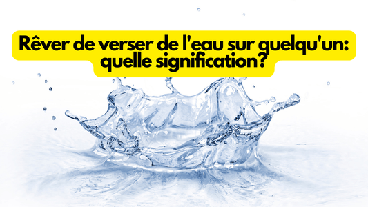 Rêver de verser de l'eau sur quelqu'un: quelle signification?