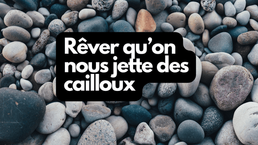 Rêver qu'on nous jette des cailloux: quelle signification?