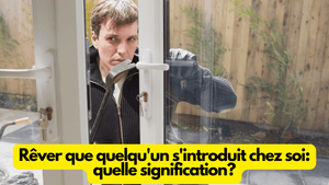 Rêver que quelqu'un s'introduit chez soi: quelle signification?