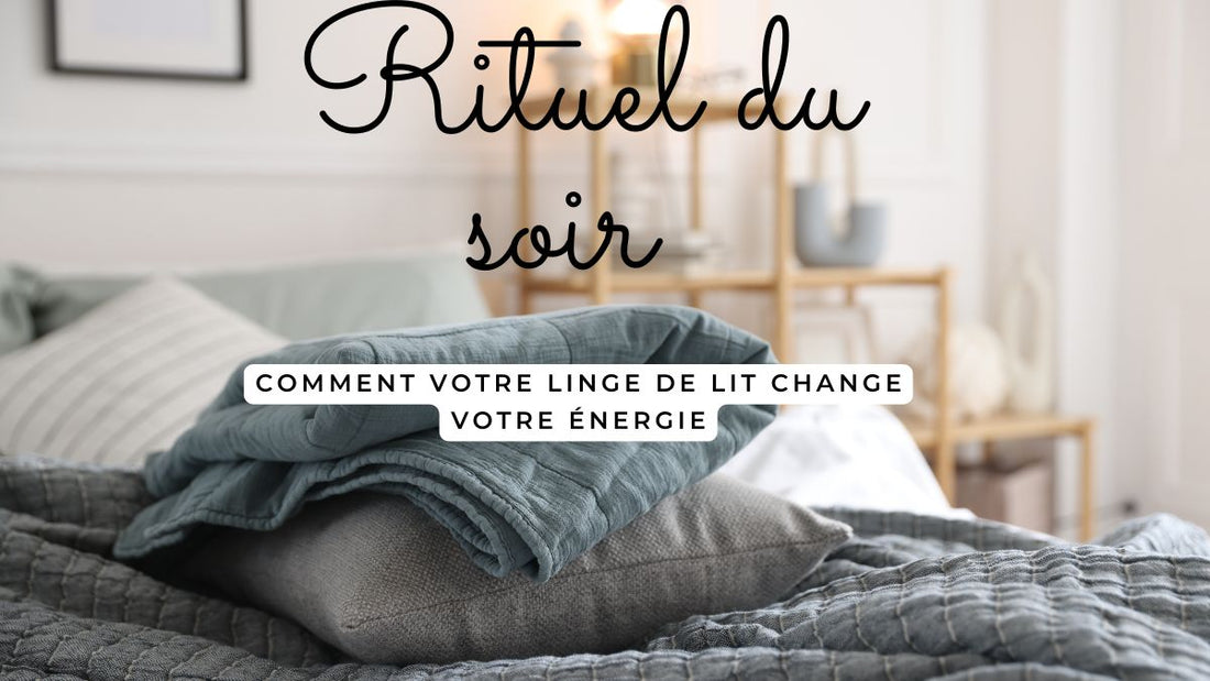 Rituel du soir : comment votre linge de lit change votre énergie