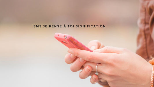 SMS Je pense à toi signification