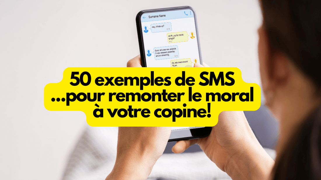 50 exemples de SMS pour remonter le moral à votre copine