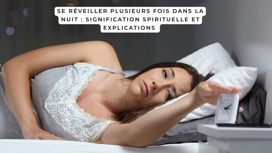 Se réveiller plusieurs fois dans la nuit : signification spirituelle et explications 