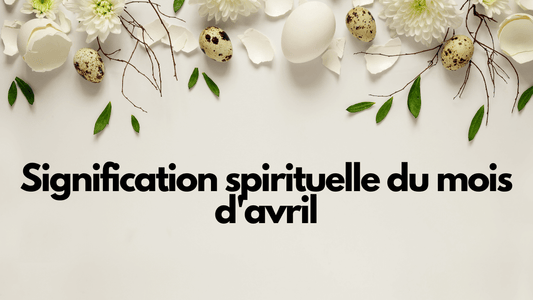 Signification spirituelle du mois d'avril