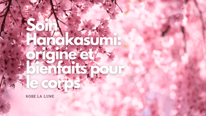 Soin Hanakasumi: origine et bienfaits pour le corps