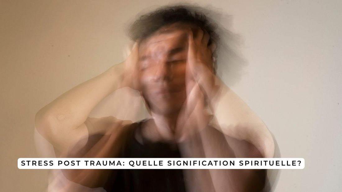 Stress post trauma: quelle signification spirituelle?