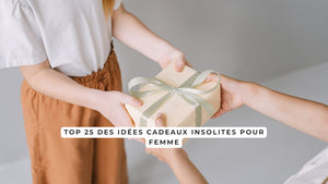 Top 25 des idées cadeaux insolites pour femme