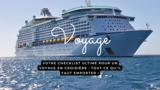 Votre checklist ultime pour un voyage en croisière : tout ce qu'il faut emporter !