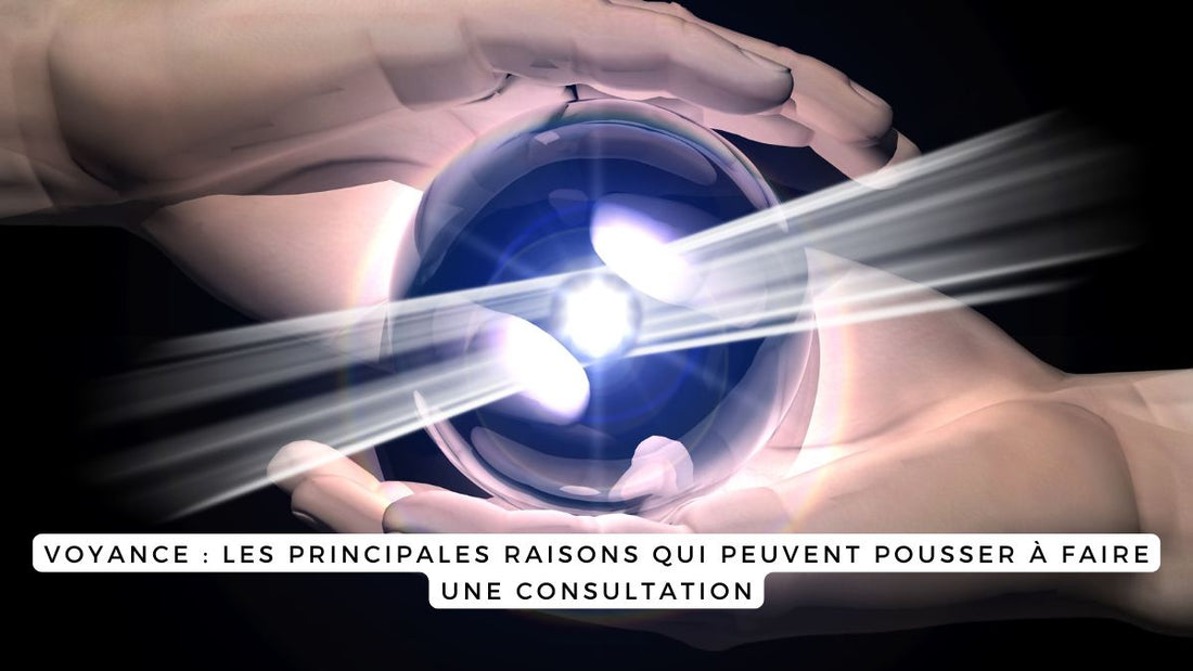 Voyance : les principales raisons qui peuvent pousser à faire une consultation