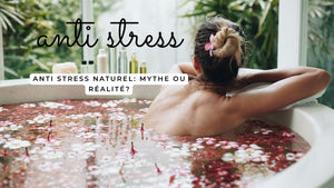 Anti stress naturel: mythe ou réalité?