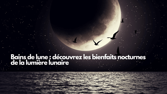 Bains de lune : découvrez les bienfaits nocturnes de la lumière lunaire