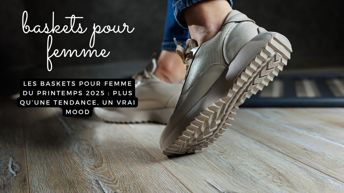 Les baskets pour femme du printemps 2025 : plus qu’une tendance, un vrai mood