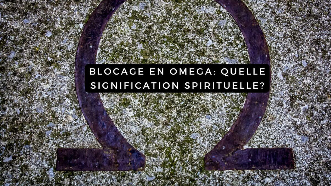Blocage en omega: quelle signification spirituelle?