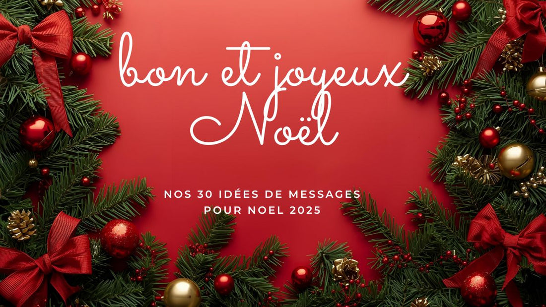Bon et joyeux Noël 2025! Nos 30 idées de messages
