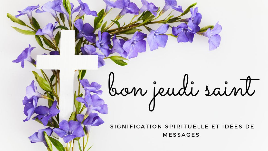 Bon jeudi saint 2026 ! Signification spirituelle et idées de messages pour le 2 avril 2026