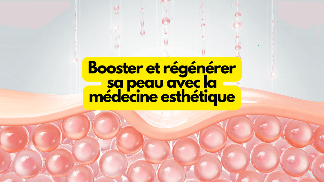 Booster et régénérer sa peau avec la médecine esthétique