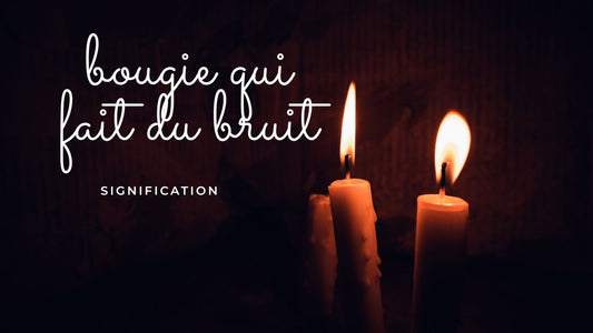 Bougie qui fait du bruit: quelle signification?
