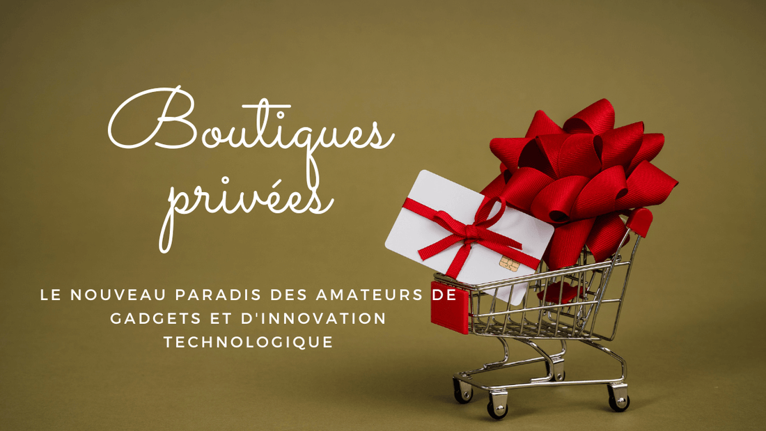 Les boutiques privées : le nouveau paradis des amateurs de gadgets et d'innovation technologique