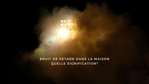 Bruit de pétard dans la maison: quelle signification?