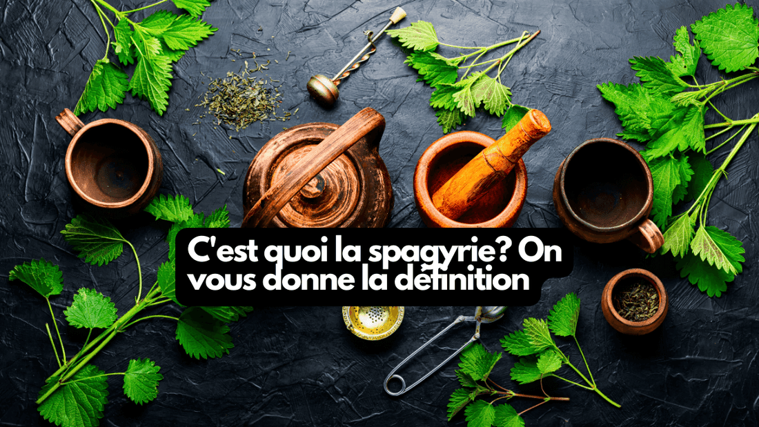 C'est quoi la spagyrie? On vous donne la définition